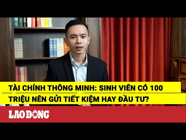 Tài bao gồm thông minh sinh viên có  triệu bắt buộc gửi tiết kiệm ngân sách và chi phí hay đầu tư