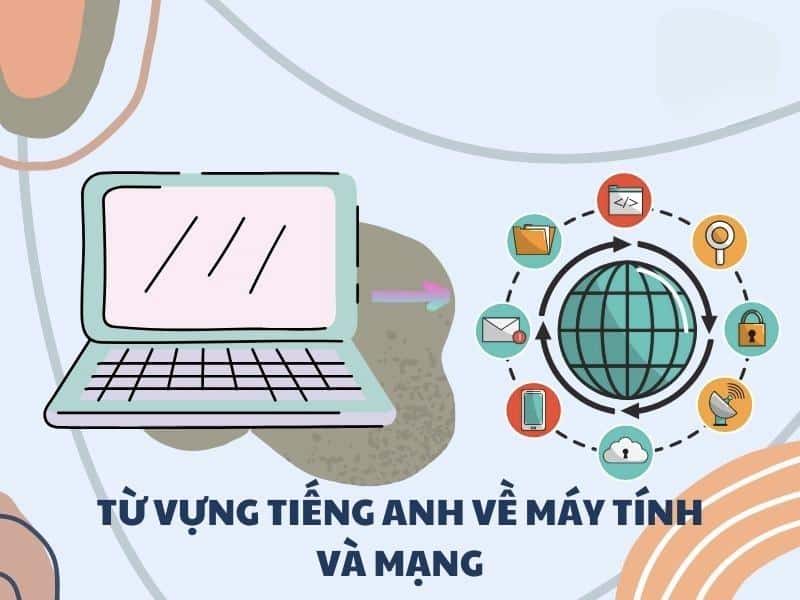 Từ vựng giờ đồng hồ anh về chủ đề máy vi tính và mạng đúng đắn và rất đầy đủ nhất