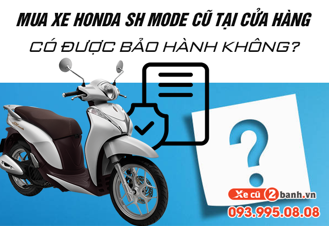 Mua xe honda sh mode cũ tại cửa hàng có được bảo hành không